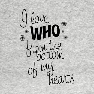 I Love Who From the Bottom of My Hearts T-Shirt